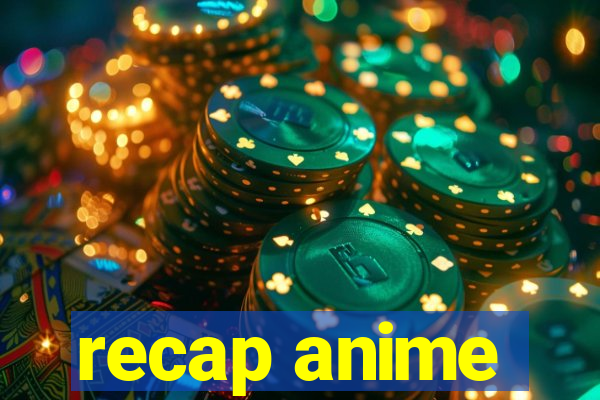 recap anime